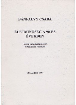 Bánfalvy Csaba - Életminőség a 90-es években Bánfalvy Csaba - Életminőség a 90-es években, Budapest 1995 antikvár könyv