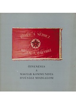  - Ötvenéves a Magyar Kommunista Ifjúsági Mozgalom, Budapest 1969 antikvár könyv