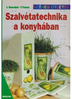 Angelika Massenkeil, Pammi Panesar - Szalvétatechnika a konyhában Angelika Massenkeil, Pammi Panesar - Szalvétatechnika a konyhában, Budapest 2002 antikvár könyv