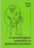 Dr. Buda Béla - A mentálhigiéné szemléleti és gyakorlati kérdései