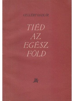 Gellért Oszkár - Tiéd az egész Föld (dedikált) Gellért Oszkár - Tiéd az egész Föld (dedikált), Budapest 1955 antikvár könyv