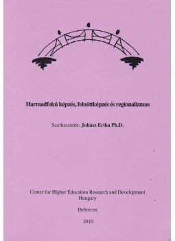Juhász Erika - Harmadfokú képzés, felnőttképzés és regionalizmus, Debrecen 2010 antikvár könyv