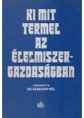 dr. Sárkány Pál (szerk.) - Ki mit termel az élelmiszergazdaságban