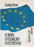 Gazdag Ferenc - Európai integrációs intézmények