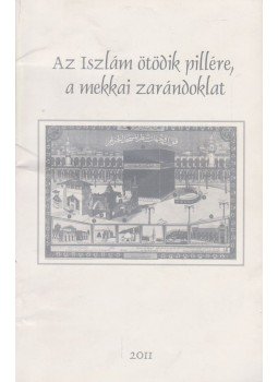  - Az Iszlám ötödik pillére, a mekkai zarándoklat,  2011 antikvár könyv