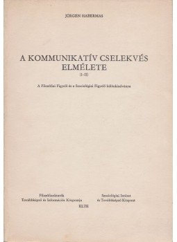 Jürgen Habermas - A kommunikatív cselekvés elmélete I-II. Jürgen Habermas - A kommunikatív cselekvés elmélete I-II., Budapest 0 antikvár könyv