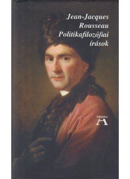 ROUSSEAU, JEAN, JACQUES - Politikafilozófiai írások ROUSSEAU, JEAN, JACQUES - Politikafilozófiai írások, Budapest 2017 antikvár könyv