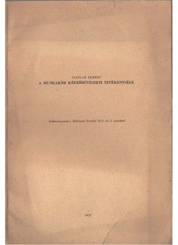 Csaplár Ferenc - A munkakör képzőművészeti tevékenysége Csaplár Ferenc - A munkakör képzőművészeti tevékenysége, 1972 antikvár könyv