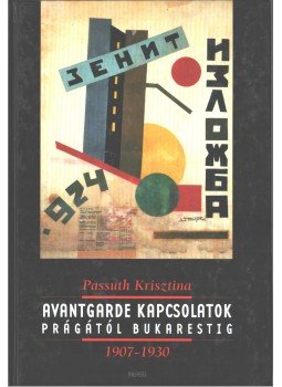 Passuth Krisztina - Avantgarde kapcsolatok Prágától Bukarestig 1907-1930 Passuth Krisztina - Avantgarde kapcsolatok Prágától Bukarestig 1907-1930, Budapest 1998 antikvár könyv