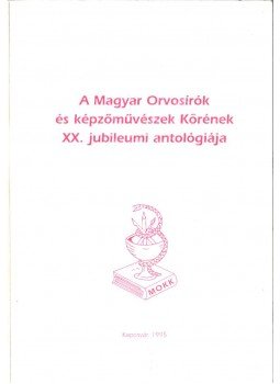  - A Magyar Orvosírók és képzőművészek Körének XX. jubileumi antológiája, Kaposvár 1995 antikvár könyv