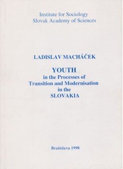 Ladislav Machácek - YOUTH in the Processes of Transition and Modernisation in the SLOVAK REPUBLIC Ladislav Machácek - YOUTH in the Processes of Transition and Modernisation in the SLOVAK REPUBLIC, Bratislava 1998 antikvár könyv