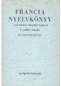 Magyar Miklós,Dr. Vörös Imre - Francia nyelvkönyv a gimnázium szakosított tantervű 1. osztálya számára - Haladó csoportok