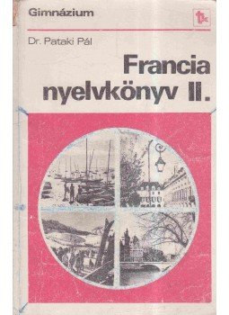 Pataki Pál - Francia nyelvkönyv II. Pataki Pál - Francia nyelvkönyv II., Budapest 1990 antikvár könyv