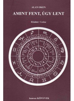 Oken, Alan - Amint fent, úgy lent II. kötet / 1. rész Oken, Alan - Amint fent, úgy lent II. kötet / 1. rész, Budapest 1999 antikvár könyv