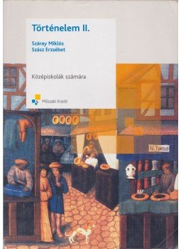 Száray Miklós, Szász Erzsébet - Történelem II. Száray Miklós, Szász Erzsébet - Történelem II., 2013 antikvár könyv