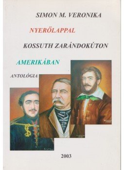 Simon M. Veronika - Nyerőlappal Kossuth zarándokúton Amerikában Simon M. Veronika - Nyerőlappal Kossuth zarándokúton Amerikában, 2003 antikvár könyv
