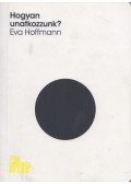 Eva Hoffmann - Hogyan unatkozzunk?