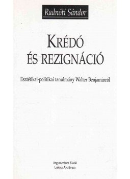 Radnóti Sándor - Krédó és rezignáció Radnóti Sándor - Krédó és rezignáció, Budapest 1999 antikvár könyv