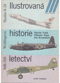 Martin Velek, Miloslav Pajer, Jan Krumbach - Ilustrovaná historie letectví - MB-200, Wellington, Iljusin Il-28, Praha 1987 antikvár könyv