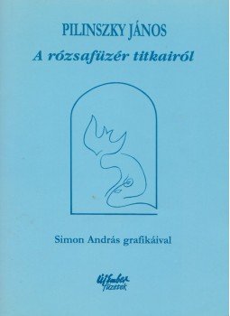 Pilinszky János - A rózsafüzér titkairól Pilinszky János - A rózsafüzér titkairól, Budapest 2001 antikvár könyv