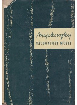 Majakovszkij, Vlagyimir - Majakovszkij válogatott művei I. Majakovszkij, Vlagyimir - Majakovszkij válogatott művei I., Budapest 1957 antikvár könyv