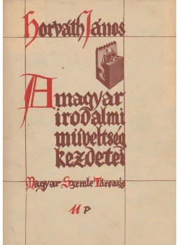 Horváth János - A magyar irodalmi műveltség kezdetei, Budapest 1931 antikvár könyv