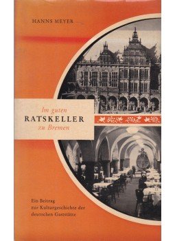 Hanns Meyer - Im guten Ratskeller zu Bremen, Bremen 1967 antikvár könyv