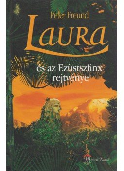 Peter Freund - Laura és az Ezüstszfinx rejtvénye Peter Freund - Laura és az Ezüstszfinx rejtvénye, Budapest 2005 antikvár könyv