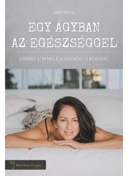 Sinka Miléna - Egy ágyban az egészséggel - Útmutató az optimális alvásminőség elnyeréséhez, null 2017 antikvár könyv