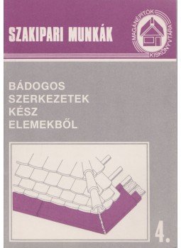 Tóthné Argay Klára - Építési munkák 4. - Bádogos szerkezetek kész elemekből, Budapest 1991 antikvár könyv