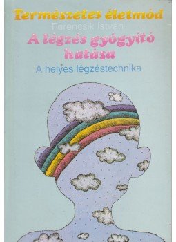 Ferencsik István - A légzés gyógyító hatása Ferencsik István - A légzés gyógyító hatása, Budapest 1991 antikvár könyv