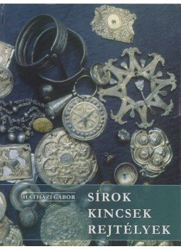 Hatházi Gábor - Sírok, kincsek, rejtélyek (dedikált), Kiskunhalas 2005 antikvár könyv