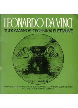 Bogár Imre - Leonardo da Vinci tudományos-technikai életműve Bogár Imre - Leonardo da Vinci tudományos-technikai életműve, Budapest 1984 antikvár könyv