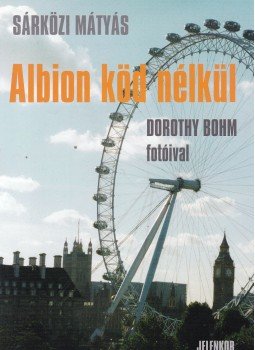 Sárközi Mátyás - Albion köd nélkül (Dedikált) Sárközi Mátyás - Albion köd nélkül (Dedikált), Pécs 2004 antikvár könyv