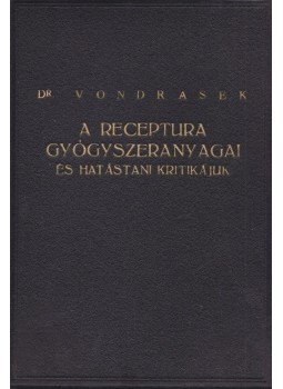 Dr. Vondrasek József - A receptura összes gyógyszeranyagai és hatástani kritikájuk, Budapest 1993 antikvár könyv