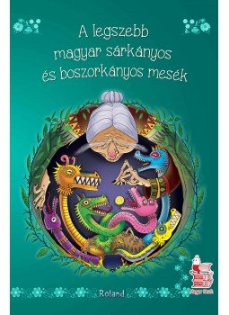 Lengyel Orsolya - A legszebb magyar boszorkányos és sárkányos mesék Lengyel Orsolya - A legszebb magyar boszorkányos és sárkányos mesék, null 2017 antikvár könyv