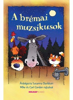 Susanna Davidson - A brémai muzsikusok Susanna Davidson - A brémai muzsikusok, Budapest 2017 antikvár könyv
