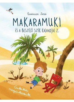 Kovalovszki Zoltán - Makaramuki és a Beszélő Szék kalandjai 2. - Cukika megérkezik, null 2017 antikvár könyv