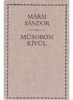 Márai Sándor - Műsoron kívül Márai Sándor - Műsoron kívül, Budapest 2004 antikvár könyv