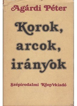 Agárdi Péter - Korok, arcok, irányok Agárdi Péter - Korok, arcok, irányok, Budapest 1985 antikvár könyv