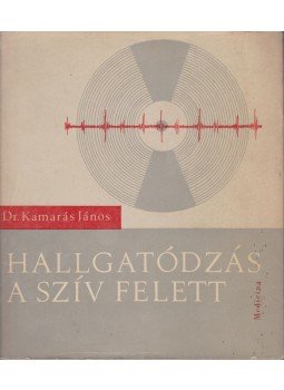 Kamarás János Dr. - Hallgatódzás a szív felett I. Kamarás János Dr. - Hallgatódzás a szív felett I., Budapest 1965 antikvár könyv