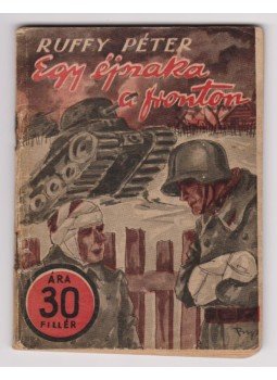 Ruffy Péter - Egy éjszaka a fronton Ruffy Péter - Egy éjszaka a fronton, Budapest 1943 antikvár könyv