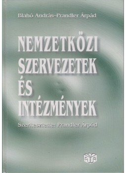 Prandler Árpád, Blahó András - Nemzetközi szervezetek és intézmények Prandler Árpád, Blahó András - Nemzetközi szervezetek és intézmények, Budapest 2001 antikvár könyv