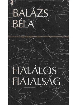 Balázs Béla - Halálos fiatalság Balázs Béla - Halálos fiatalság, 1974 antikvár könyv