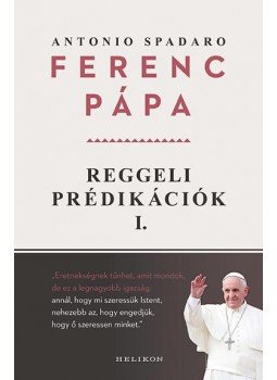 Ferenc pápa - Reggeli prédikációk 1. Ferenc pápa - Reggeli prédikációk 1., null 2017 antikvár könyv