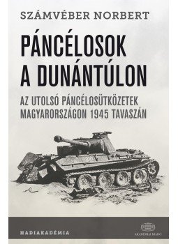 Számvéber Norbert - Páncélosok a Dunántúlon Az utolsó páncélosütközetek Magyarországon 1945 tavaszán, null 2017 antikvár könyv