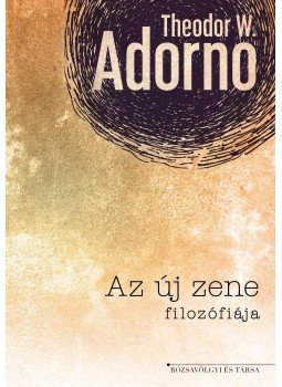 Theodor W. Adorno - Az új zene filozófiája, Budapest 2017 antikvár könyv