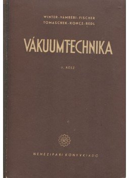 Winter Ernő, Vámbéri Lőrinc, Fischer Ferenc, Tomaschek Zoltán, Koncz István, Rédl Endre - Vákuumtechnika II., Budapest 1954 antikvár könyv