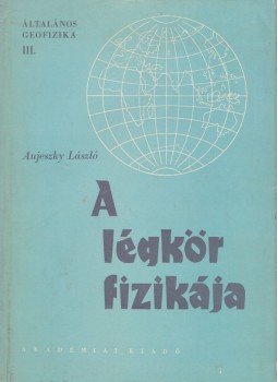Aujeszky László - A légkör fizikája Aujeszky László - A légkör fizikája, Budapest 1957 antikvár könyv