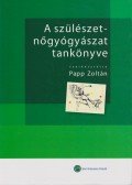 Papp Zoltán - A szülészet-nőgyógyászat tankönyve